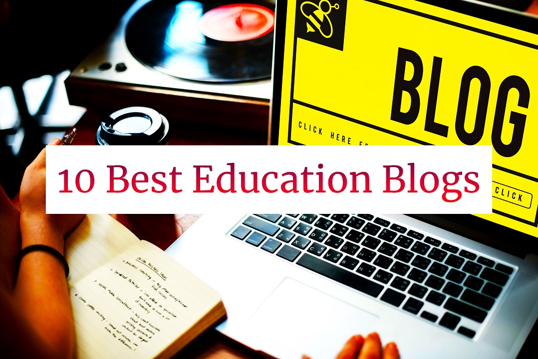 Top 10 Educational Blogs You Must Check-Out!